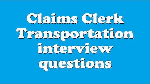 Claims Clerk Transportation interview questions