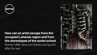 Roman Miller. How can an artist escape from the occupied Luhansk and from the soviet stereotypes