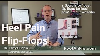 What Is The Best Flip Flop For Heel Pain? A Review By Seattle Podiatrist Larry Huppin