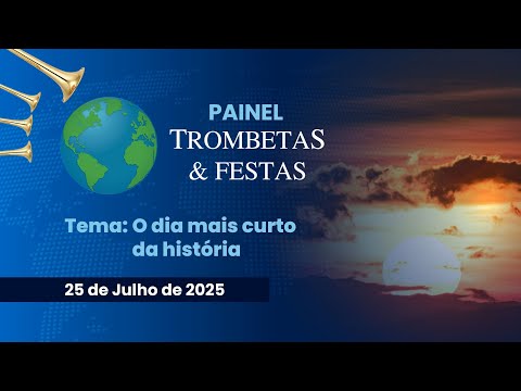 25/07/2025 -ICM - [PAINEL TROMBETAS & FESTAS] - Tema: "O dia mais curto da história"