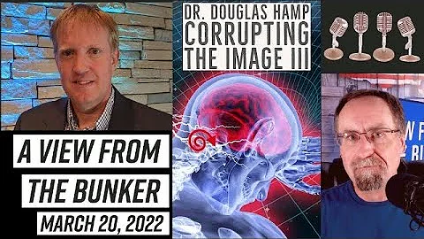 VFTB 3/20/22: Dr. Douglas Hamp - Corrupting the Im...