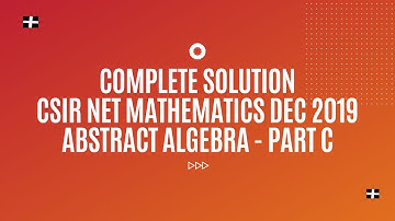 CSIR NET Mathematics Dec 2019 Abstract Algebra Complete Solution - Part C