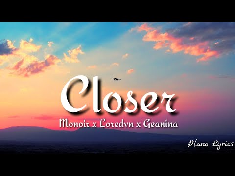 Monoir X Loredvn X Geanina Closer Lyrics 