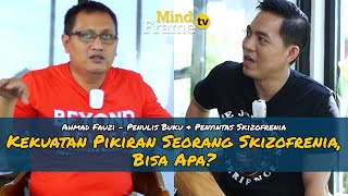 Kekuatan Pikiran Seorang Skizofrenia Bisa Apa? Ahmad Fauzi - Penyintas Skizofrenia - Willy Wong