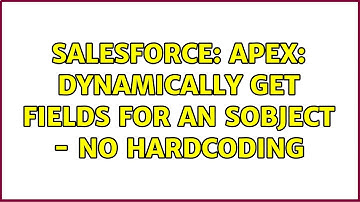 Salesforce: Apex: Dynamically get fields for an SObject - no hardcoding (4 Solutions!!)