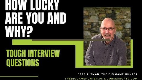 Tough Interview Questions: How Lucky Are You and Why?| JobSearchRadio.com