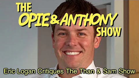 Opie & Anthony: Erik Logan Critiques The Than & Sa...