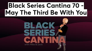 Black Series Cantina 70 - May The Third Be With You (05/04/24)