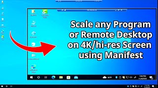 How to Scale Programs and Remote Desktop on 4K or Hi-Res Screens with Manifest on Windows 10/11.