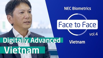 Biometrics Interview Series: Face to Face with Vietnam [NEC Official]