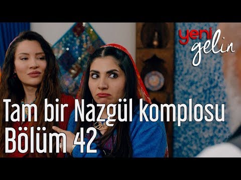 Yeni Gelin 42. Bölüm - Tam Bir Nazgül Komplosu