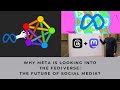 Why meta is looking into the fediversethe future of social media