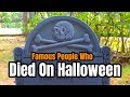 Famous Graves - Celebrities Who Were Born Or DIED ON HALLOWEEN & Others