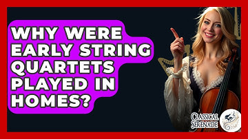 Why Were Early String Quartets Played In Homes? - Classical Serenade