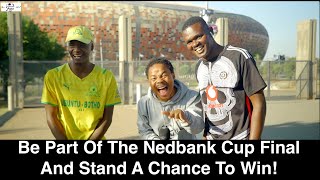 Be Part Of The Nedbank Cup Final And Stand A Chance To Win!