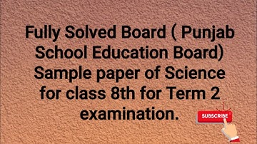 Fully Solved Board Sample paper of Science for class 8th for Preparation of Term 2 Board exam.