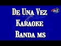 De Una Vez Banda ms karaoke