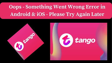 How to Fix Tango App Oops - Something Went Wrong Error in Android & iOS Phone
