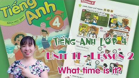 Tiếng Anh lớp 4 - Unit 11 - What time is it? - Lesson 2