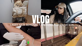 VLOG: Getting Laser Hair Removal + Packing for Vacation