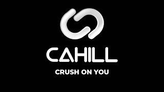 Cahill - Crush On You (Alex K & Wilz Mix)