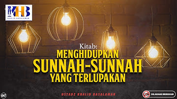 Menghidupkan Sunnah-Sunnah yang Terlupakan #1: Muqaddimah - Pendahuluan Kitab - Khalid Basalamah