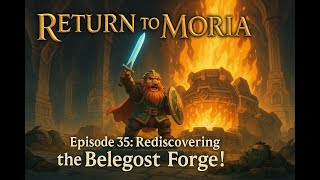 Rediscovering the Belegost Forge - LotR: Return to Moria - Ep 35