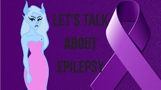 The Truth About My Health... (Epilepsy Awareness Month)