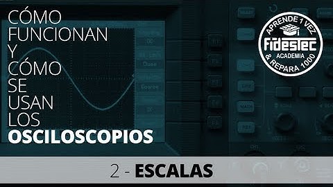 Osciloscopios 02 - Escalas