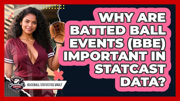 Why Are Batted Ball Events (BBE) Important In Statcast Data? - Baseball Statistics Vault