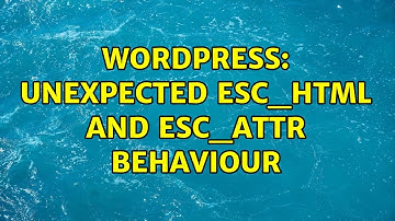 Wordpress: Unexpected esc_html and esc_attr behaviour