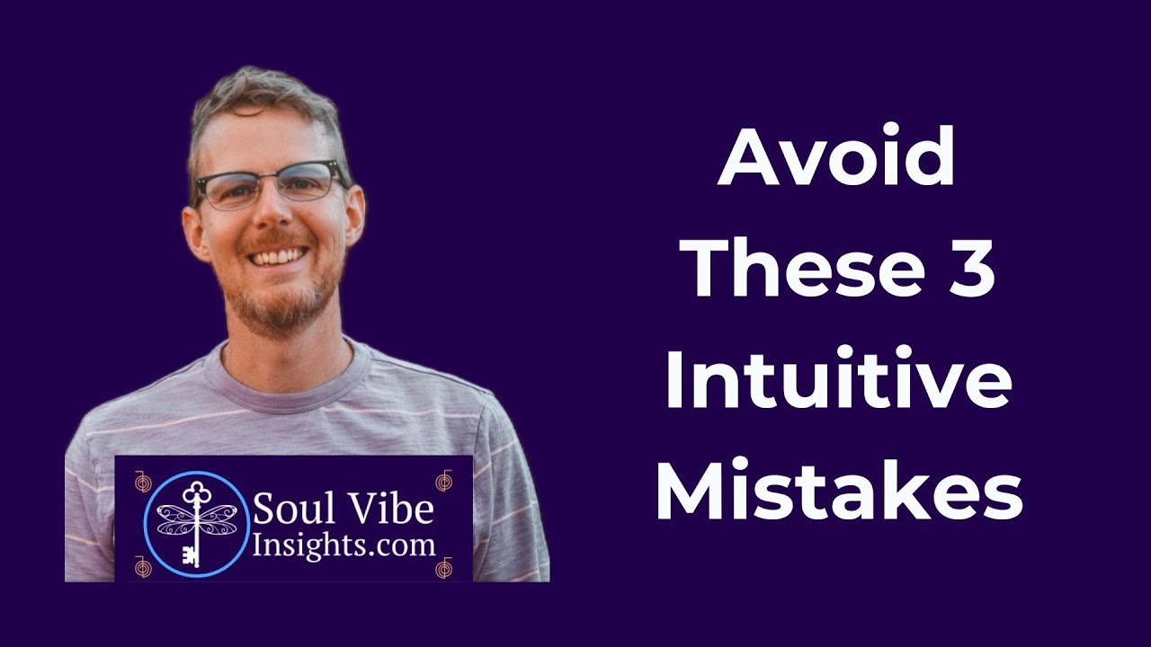 Up Level Your Intuition: Avoid These 3 Intuitive Mistakes