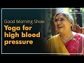 The Good Morning Show | Episode 17- High Blood Pressure | The Yoga Institute