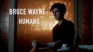 BRUCE WAYNE  - HUMANS