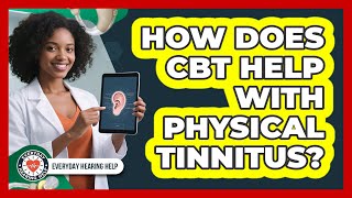 How Does CBT Help With Physical Tinnitus? - Everyday Hearing Help