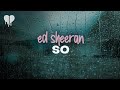 ed sheeran - so (lyrics)