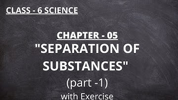 NCERT Class-6 Science Chapter - 5 "SEPARATION OF SUBSTANCES" (Part-1) | KAILASH CHAND