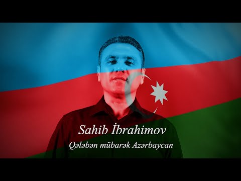 Sahib İbrahimov - Qələbən mübarək Azərbaycan | Klip 2021