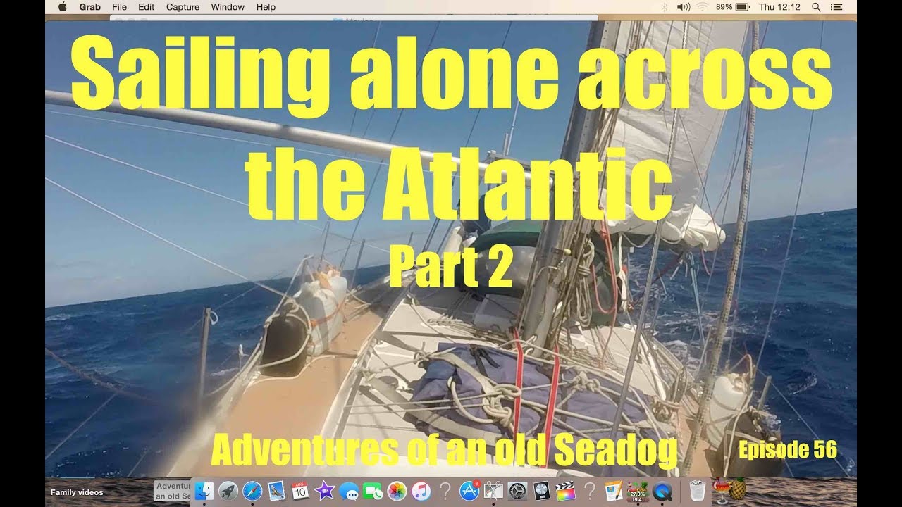 Sailing alone across the Atlantic part 2  Adventures of an old Seadog.  epi56