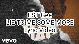 EST Gee - LIE TO ME SOME MORE (Lyric Video)