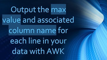 Output the max value and associated column name for each line in your data with AWK