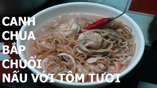CANH CHUA BẮP CHUỐI NẤU VỚI TÔM TƯƠI món ăn lạ miệng mà rất ngon // Hà Nguyễn Thị Thanh.