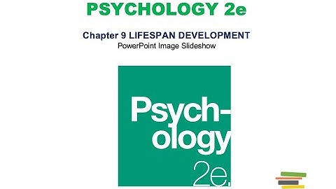 Chapter 9: Lifespan Development Lecture (OpenStax Psychology 2e)