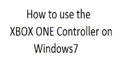 How to use the XBOX ONE Controller on Windows 7