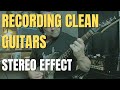 How to Get a Stereo Effect Recording Clean Guitars Without Effects