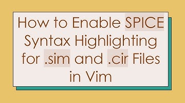 How to Enable SPICE Syntax Highlighting for .sim and .cir Files in Vim