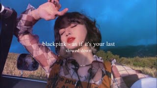 blackpink - as if it's your last (slowed down)༄