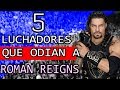 5 LUCHADORES QUE ODIAN A ROMAN REIGNS *El Perro Mayor de WWE es odiado también