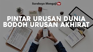 Pintar Perkara Dunia, Bodoh Perkara Akhirat - Ustadz Ammi Nur Baits