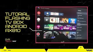 Tutorial Flash TV Box Android AX810 s905x4 Ram 2GB/16GB Custom Firmware Android TV 11